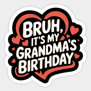 Bruh It's My Grandma's Birthday Sticker